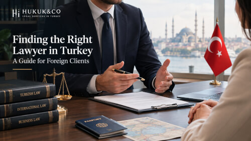 Türkiye'de Doğru Avukatı Bulmak | Yabancı Müşteriler İçin Rehber